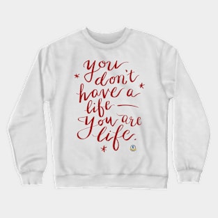 You don't have a life you are life Crewneck Sweatshirt